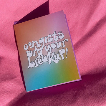 Congrats On Your Breakup! Card