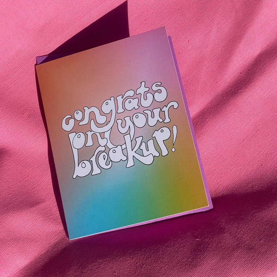 Congrats On Your Breakup! Card