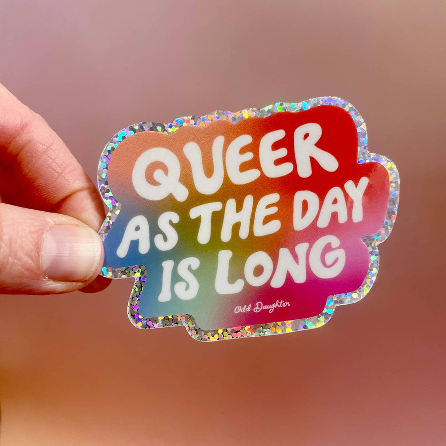 Queer As the Day Is Long - Glitter Sticker