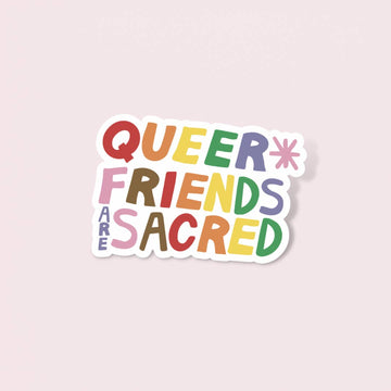Queer Friends Are Sacred Sticker