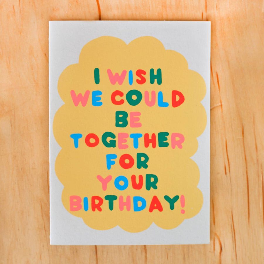 I Wish We Could Be Together Birthday Card