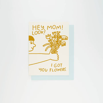 I Got You Flowers Mom Card
