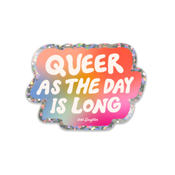 Queer As the Day Is Long - Glitter Sticker