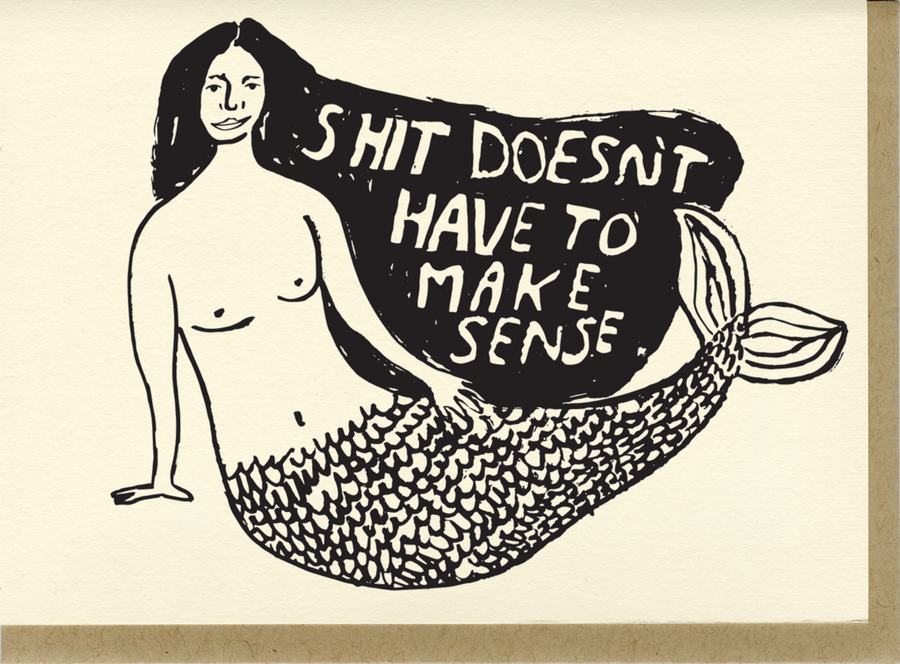 Shit Doesn't Have to Make Sense Card